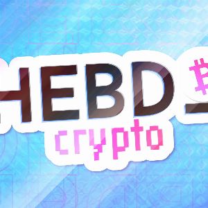 Les news cryptos de la semaine à ne pas manquer - L’Hebdo Crypto #318